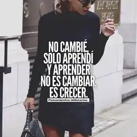 no_cambie_solo_aprendi_y_aprender_no_es_cambiar_es_crecer