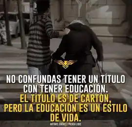 no_confundas_tener_un_titulo_con_tener_educacion_el_titulo_es_de_carton_pero_la_educacion_es_un_estilo_de_vida