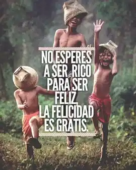 no_esperes_a_ser_rico_para_ser_feliz_la_felicidad_es_gratis