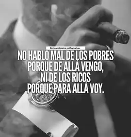 no_hablo_mal_de_los_pobres_porque_de_alla_vengo_ni_de_los_ricos_porque_para_alla_voy