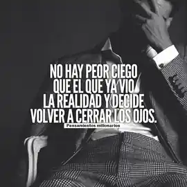 no_hay_peor_ciego_que_el_que_ya_vio_la_realidad_y_decide_volver_a_cerrar_los_ojos