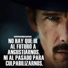 no_hay_que_ir_al_futuro_a_angustiarnos_ni_al_pasado_para_culpabilizarnos