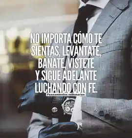 no_importa_como_te_sientas_levantate_banate_vistete_y_sigue_adelante_luchando_con_fe