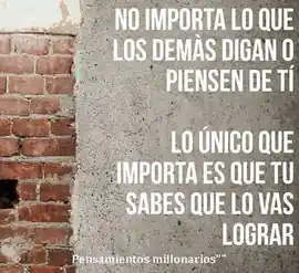 no_importa_lo_que_los_demas_digan_o_piensen_de_ti_lo_unico_que_importa_es_que_tu_sepas_que_lo_vas_a_lograr