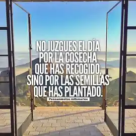 no_juzgues_el_dia_por_la_cosecha_que_has_recogido_sino_por_las_semillas_que_has_plantado