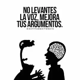 no_levantes_la_voz_mejora_tus_argumentos