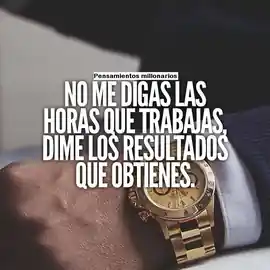 no_me_digas_las_horas_que_trabajas_dime_los_resultados_que_obtienes