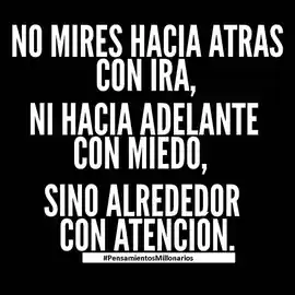 no_mires_hacia_atras_con_ira_ni_hacia_adelante_con_miedo_sino_alrededor_con_atencion