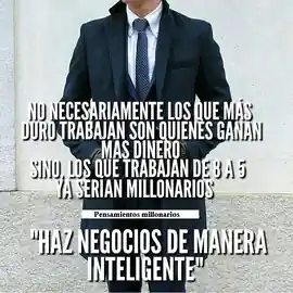no_necesariamente_los_que_mas_duro_trabajan_son_quienes_ganan_mas_dinero_sino_los_que_trabajan_de_8_a_5_ya_serian_millonarios