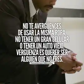 no_te_averguences_de_usar_la_misma_ropa_no_tener_un_gran_celular_o_tener_un_auto_viejo_verguenza_es_querer_ser_alguien_que_no_eres