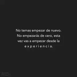 no_temas_empezar_de_nuevo_no_empezaras_de_cero_esta_vez_vas_a_empezar_desde_la_experiencia