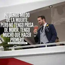 no_tengo_miedo_de_la_muerte_pero_no_tengo_prisa_de_morir_tengo_mucho_que_hacer_primero