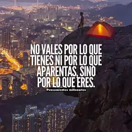 no_vales_por_lo_que_tienes_ni_por_lo_que_aparentas_sino_por_lo_que_eres