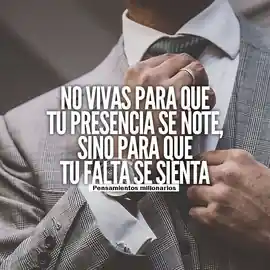 no_vivas_para_que_tu_presencia_se_note_sino_para_que_tu_falta_se_sienta