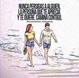 nunca_persigas_a_alguien_la_persona_que_te_aprecia_y_te_quiere_camina_contigo
