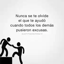nunca_se_te_olvide_el_que_te_ayudo_cuando_todos_los_demas_pusieron_excusas