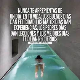 nunca_te_arrepientas_de_un_dia_en_tu_vida_los_buenos_dias_dan_felicidad_los_malos_dias_dan_experiencias_los_peores_dias_dan_lecciones_y_los_mejores_dias_te_dejan_recuerdos