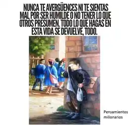 nunca_te_averguences_ni_te_sientas_mal_por_ser_humilde_o_no_tener_lo_que_otros_presumen_todo_lo_que_hagas_en_esta_vida_se_devuelve_todo