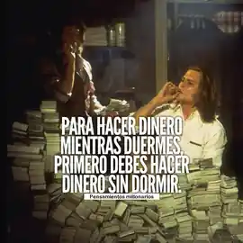 para_hacer_dinero_mientras_duermes_primero_debes_hacer_dinero_sin_dormir