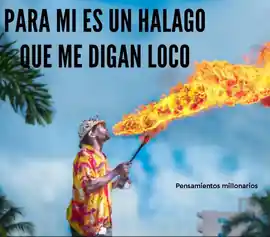 para_mi_es_un_halago_que_me_digan_loco