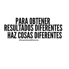 para_obtener_resultados_diferentes_haz_cosas_diferentes