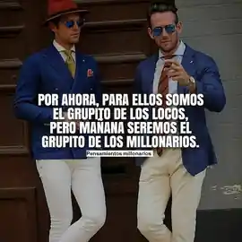 por_ahora_para_ellos_somos_el_grupito_de_los_locos_pero_manana_seremos_el_grupito_de_los_millonarios