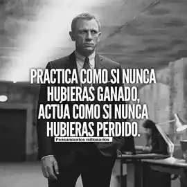 practica_como_si_nunca_hubieras_ganado_actua_como_si_nunca_hubieras_perdido