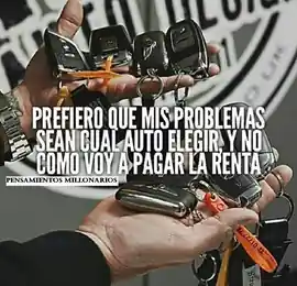 prefiero_que_mis_problemas_sean_cual_auto_elegir_y_no_como_voy_a_pagar_la_renta