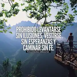 prohibido_levantarse_sin_ilusiones_vestirse_sin_esperanzas_y_caminar_sin_fe