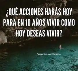 que_acciones_haras_hoy_para_en_10_anos_vivir_como_hoy_deseas_vivir