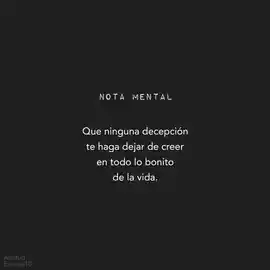 que_ninguna_decepcion_te_haga_dejar_de_creer_en_todo_lo_bonito_de_la_vida