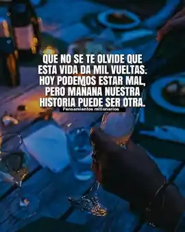 que_no_se_te_olvide_que_esta_vida_da_mil_vueltas_hoy_podemos_estar_mal_pero_manana_nuestra_historia_puede_ser_otra