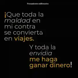 que_toda_la_maldad_en_mi_contra_se_convierta_en_viajes_y_toda_la_envidia_me_haga_ganar_dinero