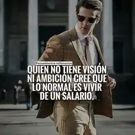 quien_no_tiene_vision_ni_ambicion_cree_que_lo_normal_es_vivir_de_un_salario