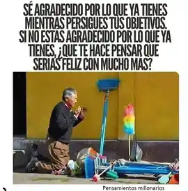 se_agradecido_por_lo_que_ya_tienes_mientras_persigues_tus_objetivos_si_no_estas_agradecido_por_lo_que_ya_tienes_que_te_hace_pensar_que_serias_feliz_con_mucho_mas