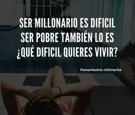 ser_millonario_es_dificil_ser_pobre_tambien_lo_es_que_dificil_quieres_vivir