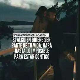 si_alguien_quiere_ser_parte_de_tu_vida_hara_hasta_lo_imposible_para_estar_contigo