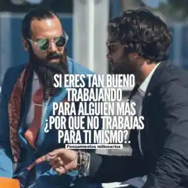 si_eres_tan_bueno_trabajando_para_alguien_mas_por_que_no_trabajas_para_ti_mismo