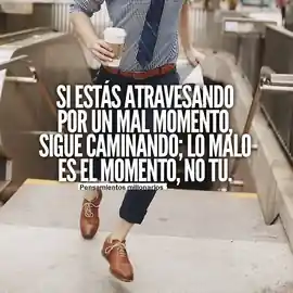 si_estas_atravesando_por_un_mal_momento_sigue_caminando_lo_malo_es_el_momento_no_tu