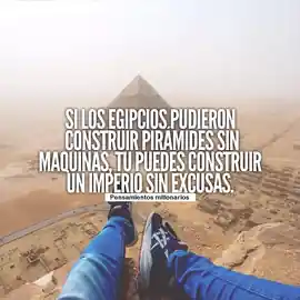 si_los_egipcios_pudieron_construir_piramides_sin_maquinas_tu_puedes_construir_un_imperio_sin_excusas
