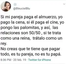 si_mi_pareja_paga_el_almuerzo_yo_pago_la_cena_si_el_paga_el_cine_yo_pongo_las_palomitas_y_asi_las_relaciones_son_5050_si_te_trata_como_una_reina_tratalo_como_un_rey