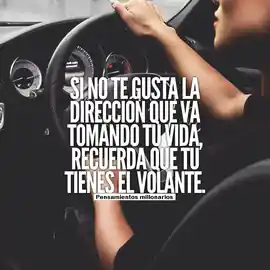 si_no_te_gusta_la_direccion_que_va_tomando_tu_vida_recuerda_que_tu_tienes_el_volante