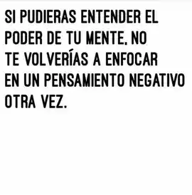 si_pudieras_entender_el_poder_de_tu_mente_no_te_volverias_a_enfocar_en_un_pensamiento_negativo_otra_vez