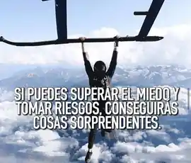 si_puedes_superar_el_miedo_y_tomar_riesgos_conseguiras_cosas_sorprendentes