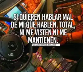 si_quieren_hablar_mal_de_mi_que_hablen_total_ni_me_visten_ni_me_mantienen