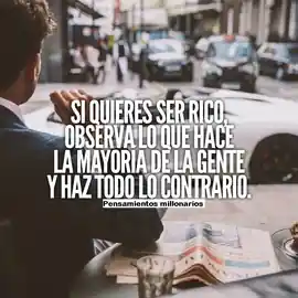si_quieres_ser_rico_observa_lo_que_hace_la_mayoria_de_la_gente_y_haz_todo_lo_contrario