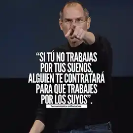 si_tu_no_trabajas_por_tus_suenos_alguien_te_contratara_para_que_trabajes_por_los_suyos