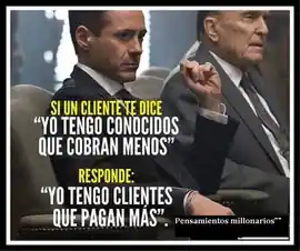 si_un_cliente_te_dice_yo_tengo_conocidos_que_cobran_menos_responde_yo_tengo_clientes_que_pagan_mas