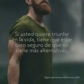 si_usted_quiere_triunfar_en_la_vida_tiene_que_estar_bien_seguro_de_que_no_tiene_mas_alternativas