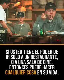 si_usted_tiene_el_poder_de_ir_solo_a_un_restaurante_o_a_una_sala_de_cine_entonces_puede_hacer_cualquier_cosa_en_su_vida